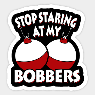 Stop Staring At My Bobbers Sticker